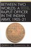 Between Two Worlds: A Rajput Officer in the Indian Army, 1905-21: Based on the Diary of Amar Singh of Jaipur