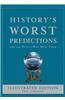 History's Worst Predictions: And the People Who Made Them