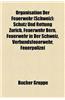 Organisation Der Feuerwehr (Schweiz): Schutz Und Rettung Zurich, Feuerwehr Bern, Feuerwehr in Der Schweiz, Verbundsfeuerwehr, Feuerpolizei