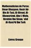 Mathmaticien de Perse: Omar Khayyam, Nasir Ad-Din At-Tusi, Al-Biruni, Al-Khawarizmi, Abu L-Wafa, Ibrahim Ibn Sinan, 'Abd Al-Ham?d Ibn Turk