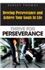 Thrive for Perseverance: Develop Perseverance and Achieve Your Goals in Life