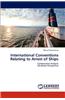 International Conventions Relating to Arrest of Ships
