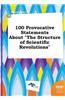 100 Provocative Statements about the Structure of Scientific Revolutions