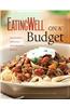 Eating Well on a Budget: 140 Delicious, Healthy, Affordable Recipes: Amazing Meals for Less Than $3 a Serving