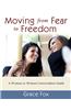 Moving from Fear to Freedom: A Woman-To-Woman Conversation Guide