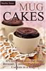 Mug Cakes: It's Not Just Cakes But Also Brownie, Cobbler, Pudding and Cookies in a Mug!