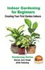 Indoor Gardening for Beginners - Creating Your First Garden Indoors