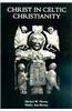 Christ in Celtic Christianity: Britain and Ireland from the Fifth to the Tenth Century