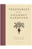 Vegetables for the Gourmet Gardener: A Practical Resource from the Garden to the Table