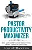 Pastor Productivity Maximizer: The Ultimate Guide to Getting More Done in Less Time
