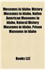 Museums in Idaho: History Museums in Idaho, Native American Museums in Idaho, Natural History Museums in Idaho, Prison Museums in Idaho