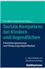 Soziale Kompetenz Bei Kindern Und Jugendlichen: Entwicklungsprozesse Und Forderungsmoglichkeiten