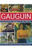 Gauguin: His Life & Works in 500 Images: An Illustrated Exploration of the Artist, His Life and Context, with a Gallery of 300 of His Finest Paintings