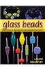 Glass Beads: Tips, Tools, and Techniques for Learning the Craft
