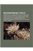 Woodworking Tools: Carpentry Tools, Green Woodworking Tools, Hole Making, Saws, Woodworking Clamps, Woodworking Hand-Held Power Tools