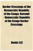 Border Crossings of the Democratic Republic of the Congo: Burundi - Democratic Republic of the Congo Border Crossings