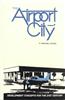 The Airport City: Development Concepts for the 21st Century