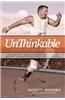Unthinkable: The True Story about the First Double Amputee to Complete the World-Famous Hawaiian Iron Man Triathlon