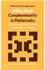Complementarity in Mathematics: A First Introduction to the Foundations of Mathematics and Its History