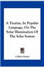 A Treatise, in Popular Language, on the Solar Illumination of the Solar System