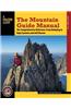 The Mountain Guide Manual: The Comprehensive Reference--From Belaying to Rope Systems and Self-Rescue