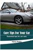 Care Tips for Your Car: Essential Tips for Car Care