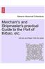 Merchant's and Shipmaster's Practical Guide to the Port of Bilbao, Etc.