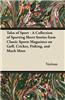 Tales of Sport - A Collection of Sporting Short Stories from Classic Sports Magazines on Golf, Cricket, Fishing, and Much More