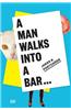 A Man Walks Into a Bar