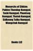 Monarchs of Sikkim Monarchs of Sikkim: Palden Thondup Namgyal, Tashi Namgyal, Phuntsog Namgyal, Thupalden Thondup Namgyal, Tashi Namgyal, Phuntsog Nam
