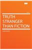 Truth Stranger Than Fiction
