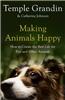 Making Animals Happy: How to Create the Best Life for Pets and Other Animals