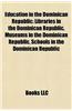Education in the Dominican Republic: Libraries in the Dominican Republic, Museums in the Dominican Republic, Schools in the Dominican Republic
