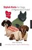 Stylish Knits for Dogs: 30 Projects to Knit in a Weekend