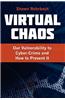 Virtual Chaos: Our Vulnerability to Cyber-Crime and How to Prevent It