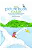The Picture Book Maker: The Art of the Children's Picture Book Writer and Illustrator