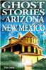 Ghost Stories of Arizona and New Mexico
