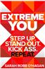 Extreme You: Step Up. Stand Out. Kick Ass. Repeat.