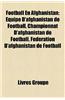 Football En Afghanistan: Quipe D'Afghanistan de Football, Championnat D'Afghanistan de Football, Fdration D'Afghanistan de Football
