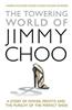 The Towering World of Jimmy Choo: A Story of Power, Profits and the Pursuit of the Perfect Shoe