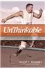Unthinkable: The True Story about the First Double Amputee to Complete the World-Famous Hawaiian Ironman Triathlon