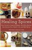 Healing Spices: How Turmeric, Cayenne Pepper, and Other Spices Can Improve Your Health, Life, and Well-Being