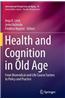 Health and Cognition in Old Age: From Biomedical and Life Course Factors to Policy and Practice