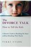 The Divorce Talk: How to Tell the Kids - A Parent's Guide to Breaking the News Without Breaking Their Hearts
