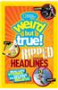 Weird But True!: Ripped from the Headlines: Real-Life Stories You Have to Read to Believe