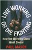 Live Working or Die Fighting: How the Working Class Went Global