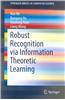 Robust Recognition via Information Theoretic Learning