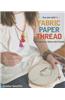Fabric Paper Thread: 26 Projects to Stitch with Friends