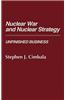 Nuclear War and Nuclear Strategy: Unfinished Business