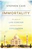 Immortality: The Quest to Live Forever and How It Drives Civilization
